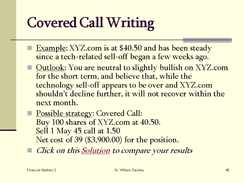 Financial Markets 2 Dr. William Sackley 40 Covered Call Writing Example: XYZ.com is at